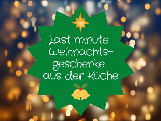 Last minute Weihnachtsgeschenke aus der Küche